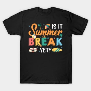 Is It Summer Break Yet Teacher Student Last Day Of School Gfit For Boys Girl Kids T-Shirt